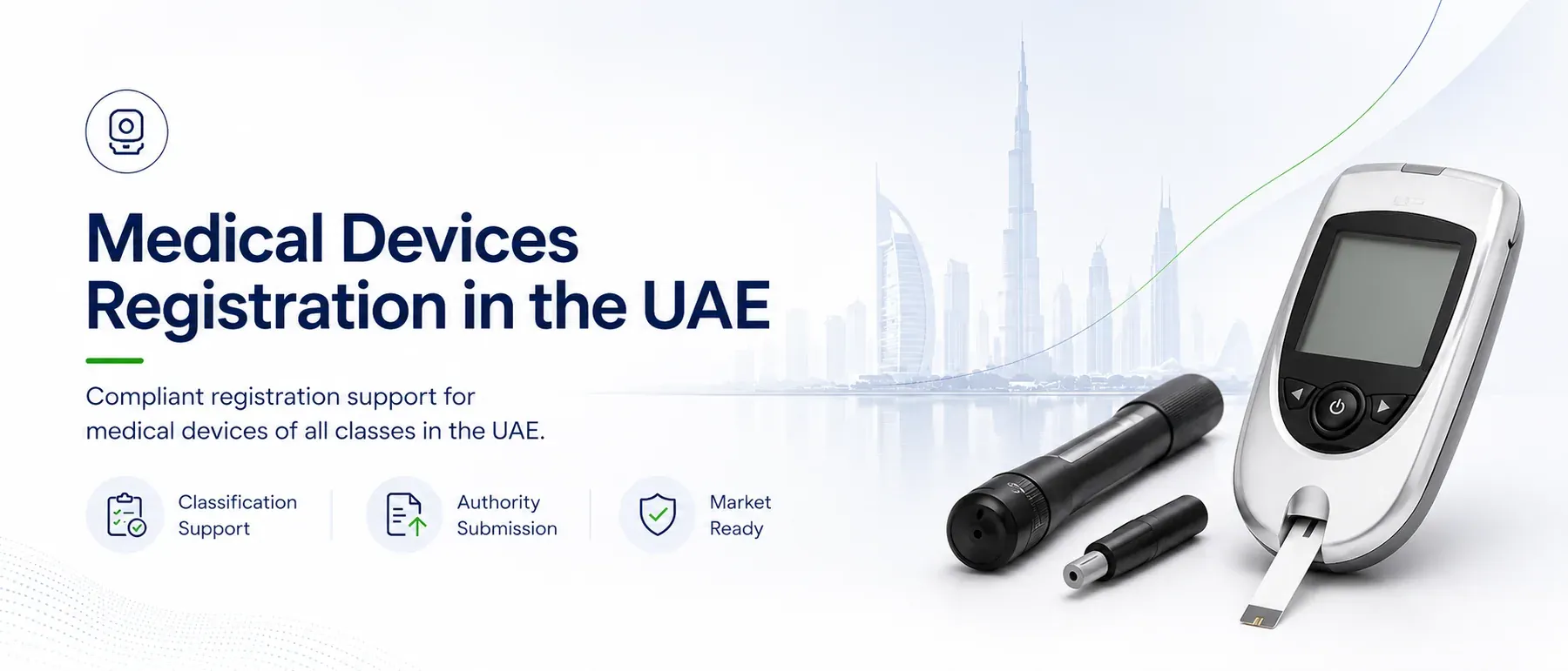 Medical Devices Registration in the UAE, compliant registration support for medical devices of all classes. Classification Support · Authority Submission · Market Ready.